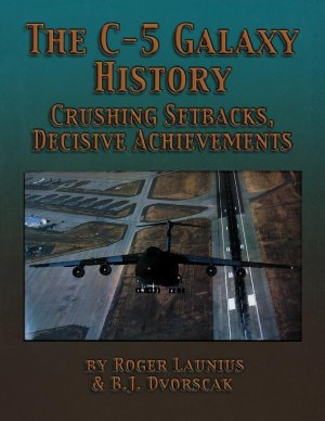 Roger-Dvorscak-Launius+The-C-5-Galaxy-History-Crushing-Setbacks-Decisive-Achievements.jpg