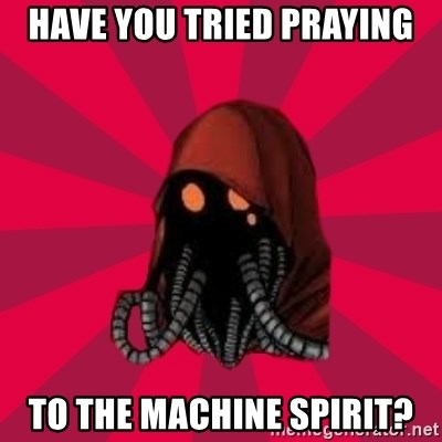 have-you-tried-praying-to-the-machine-spirit.jpg