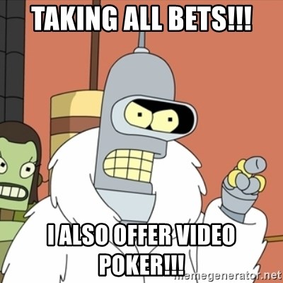 taking-all-bets-i-also-offer-video-poker.jpg